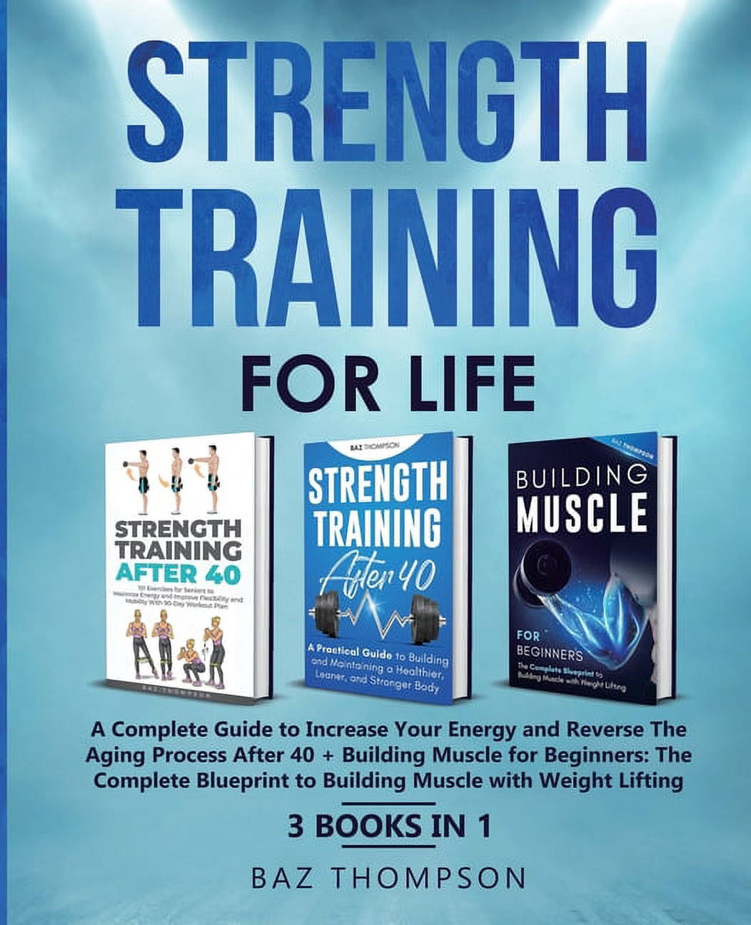Strength Training For Life: A Complete Guide to Increase Your Energy ...