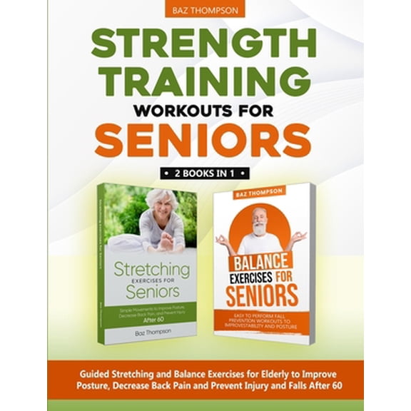Pre-Owned Strength Training Workouts for Seniors: 2 Books In 1 - Guided Stretching and Balance Exercises for Elderly to Improve Posture, Decrease Back Pain and (Paperback) 1990404332 9781990404337