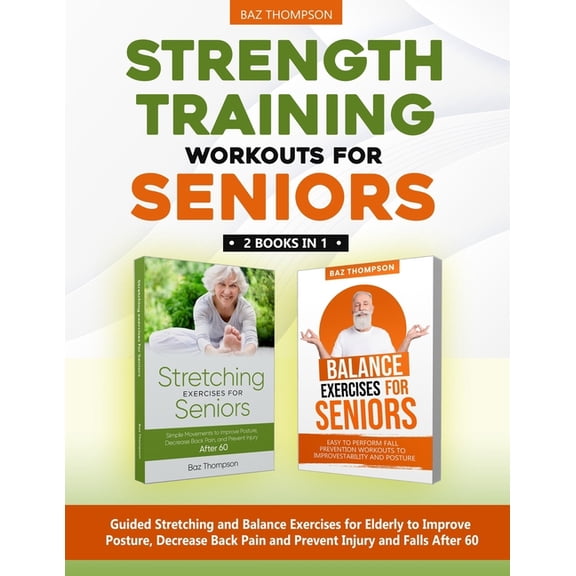 Strength Training Workouts for Seniors: 2 Books In 1 - Guided Stretching and Balance Exercises for (Paperback) by Britney Lynch, Baz Thompson