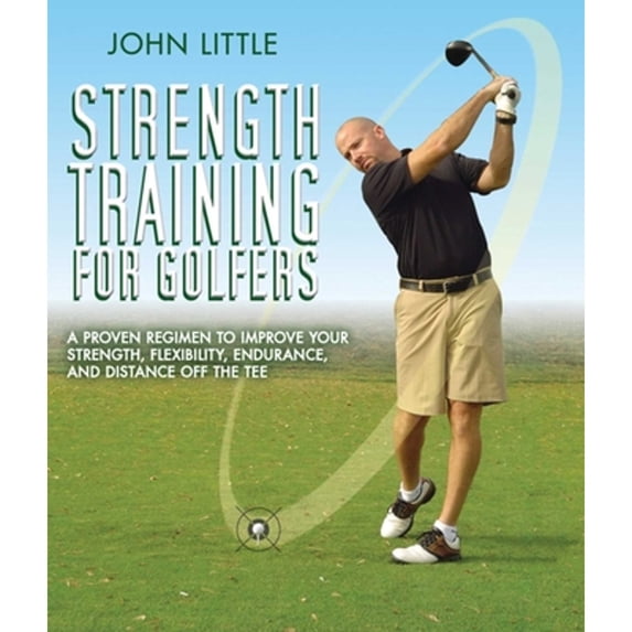 Pre-Owned Strength Training for Golfers: A Proven Regimen to Improve Your Strength, Flexibility, Endurance, and Distance Off the Tee (Paperback) 1616087307 9781616087302