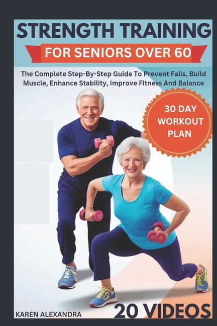 Senior Muscle Building Strength Training for Seniors Over 60: The Complete Step-By-Step Guide ...