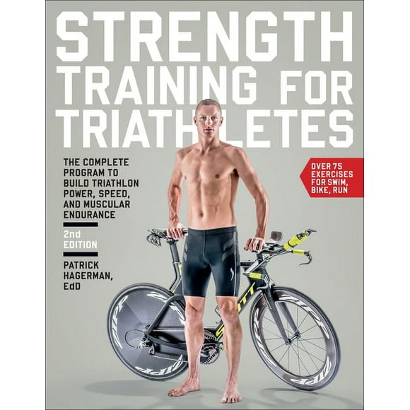 Strength Training for Triathletes : The Complete Program to Build Triathlon Power, Speed, and Muscular Endurance, 2nd Edition (Paperback)