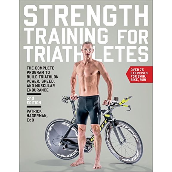 Pre-Owned Strength Training for Triathletes: The Complete Program to Build Triathlon Power, Speed, and Muscular Endurance (Paperback) 1937715310 9781937715311