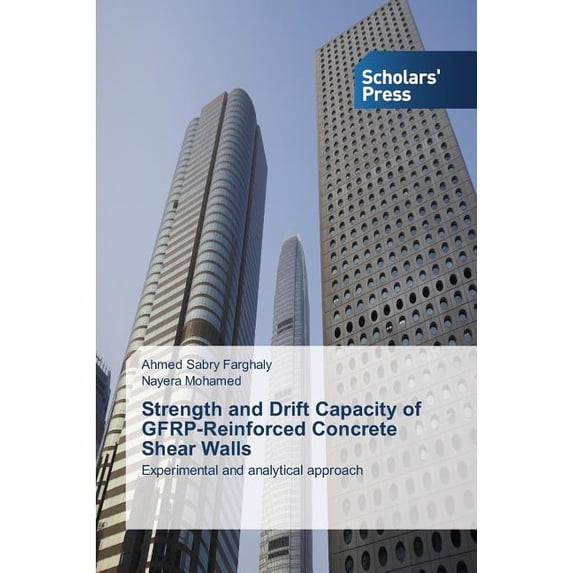 Strength and Drift Capacity of GFRP-Reinforced Concrete Shear Walls (Paperback)