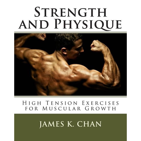 Strength and Physique : High Tension Exercises for Muscular Growth