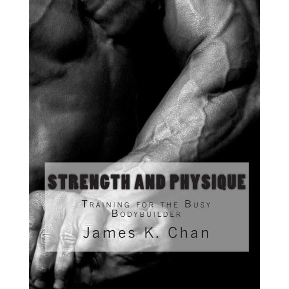 Strength and Physique : Training for the Busy Bodybuilder (Paperback)