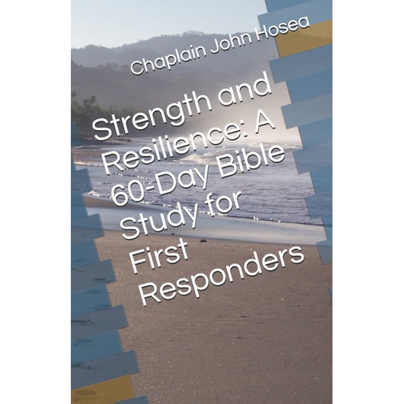 Strength and Resilience: A 60-Day Bible Study for First Responders, (Paperback)