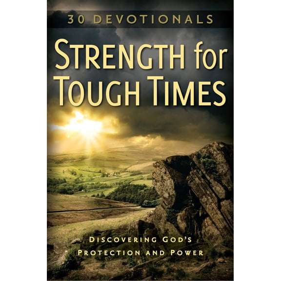 Strength for Tough Times : 30 Devotionals- Discovering God's Protection and Power