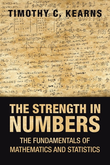 The Strength in Numbers: The Fundamentals of Mathematics and Statistics ...