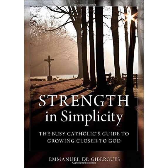 Pre-Owned Strength in Simplicity: The Busy Catholic's Guide to Growing Closer to God (Paperback) 1622822188 9781622822188