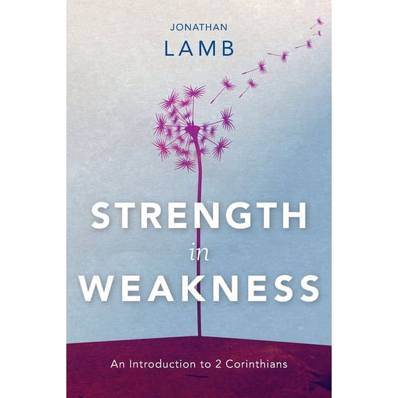Strength in Weakness: An Introduction to 2 Corinthians (Paperback)