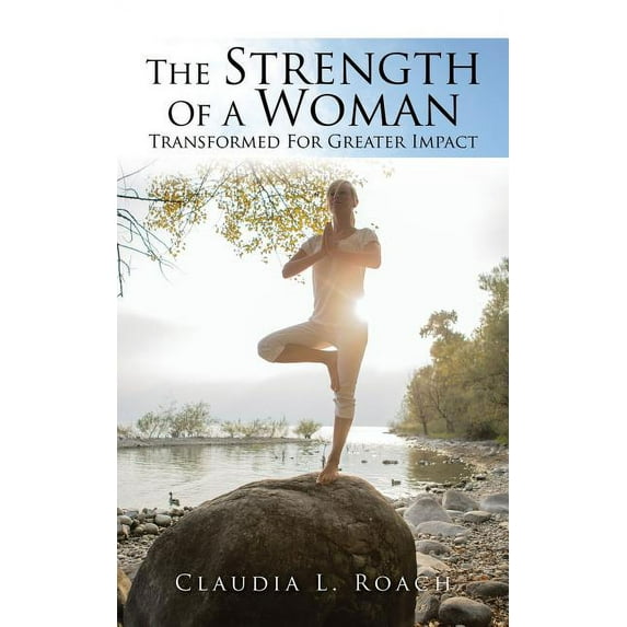 The Strength Of A Woman: Transformed For Greater Impact, (Paperback)
