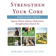 DR MARGARET MARTIN Strengthen Your Core: Improve Posture, Enhance Performance, Strengthen from Head to Toe