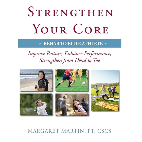 Strengthen Your Core: Improve Posture, Enhance Performance, Strengthen from Head to Toe (Paperback)