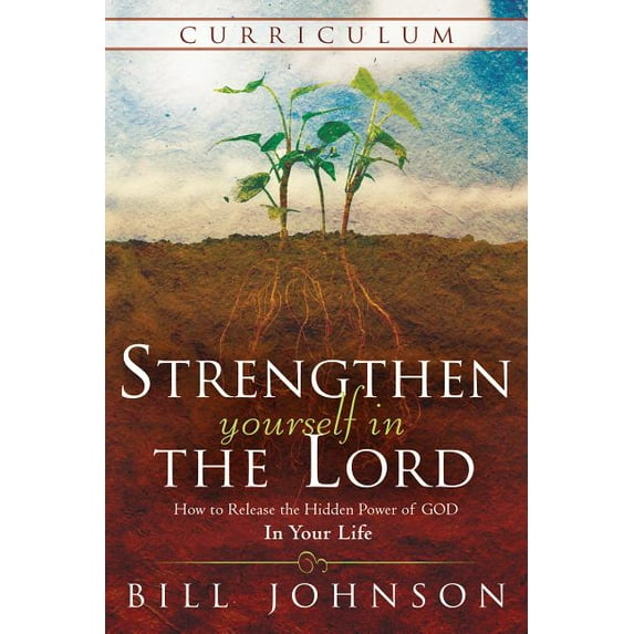 Strengthen Yourself In The Lord Curriculum: How To Release The Hidden Power Of
