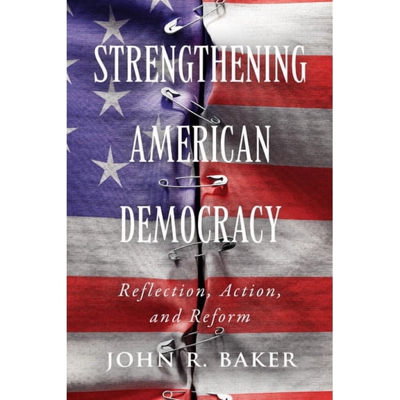 Strengthening American Democracy: Reflection, Action, and Reform, (Paperback)