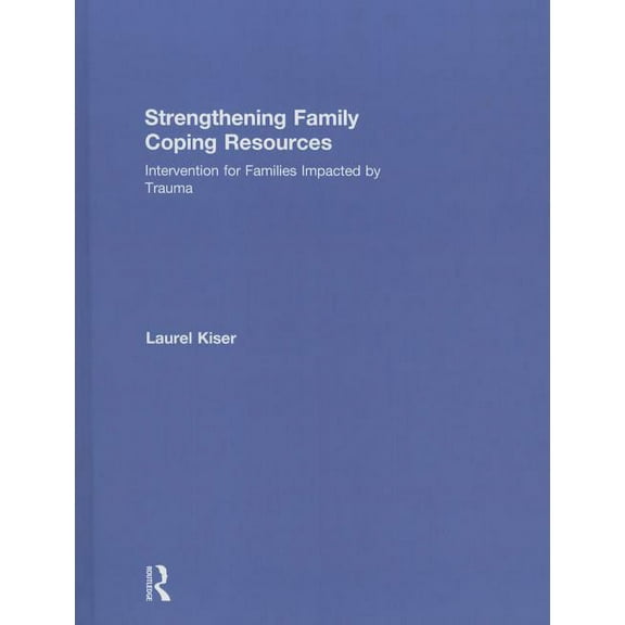 Strengthening Family Coping Resources: Intervention for Families Impacted by Trauma, (Hardcover)