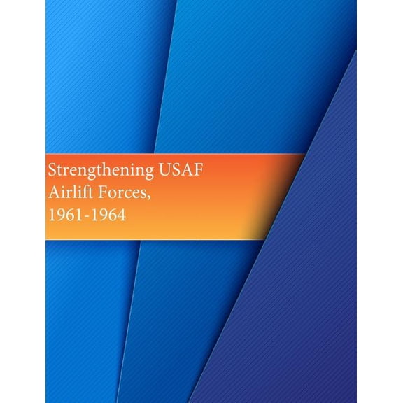 Strengthening USAF Airlift Forces, 1961-1964