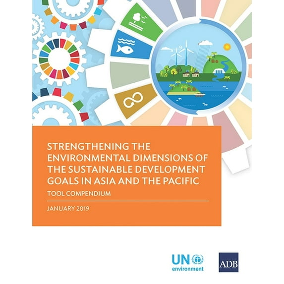 Strengthening the Environmental Dimensions of the Sustainable Development Goals in Asia and the Pacific: Tool Compendium