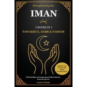Strengthening the Iman 3 Books in 1 - Tawakkul, Sabr, and Naseeb. A Comprehensive Guide with Hadiths, Inspirational Sho, Paperback