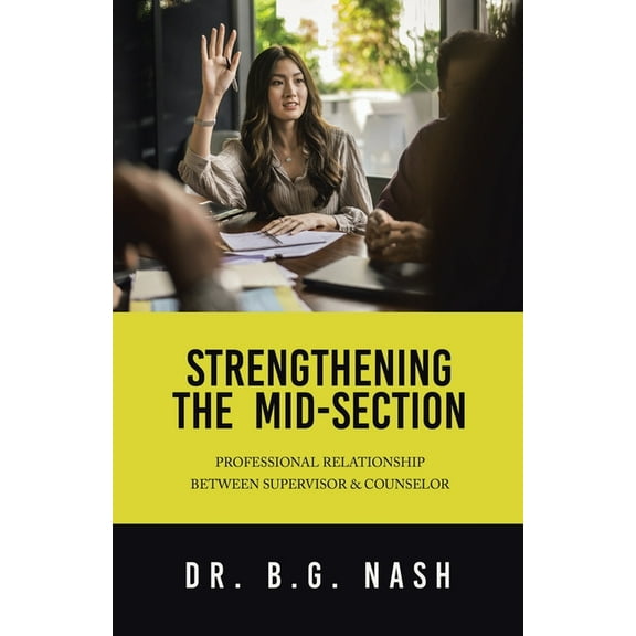 Strengthening the Mid-Section: Professional Relationship Between Supervisor & Counselor, (Paperback)