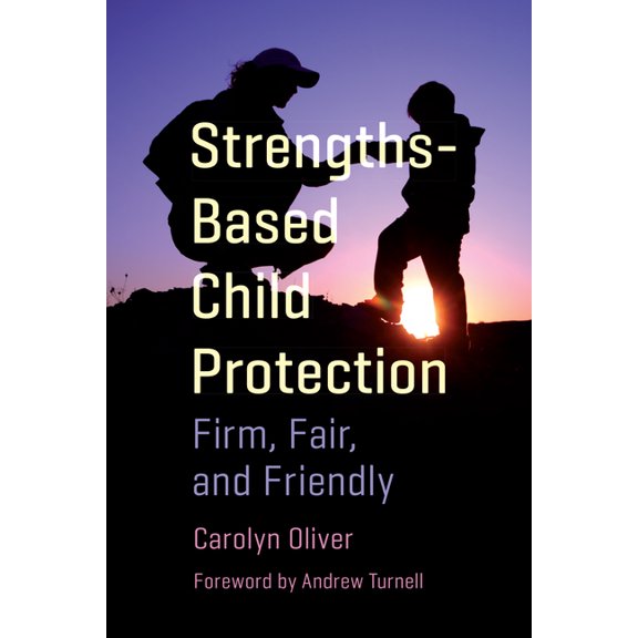 Strengths-Based Child Protection: Firm, Fair, and Friendly (Paperback)