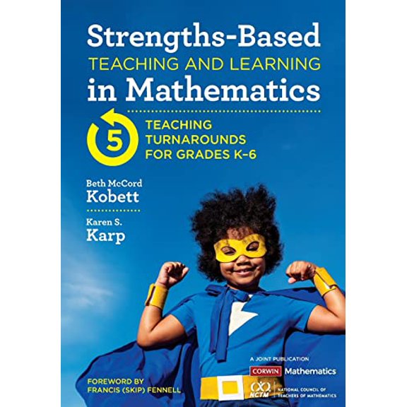 Pre-Owned Strengths-Based Teaching and Learning in Mathematics: Five Teaching Turnarounds for Grades K-6 (Paperback) 1544374933 9781544374932