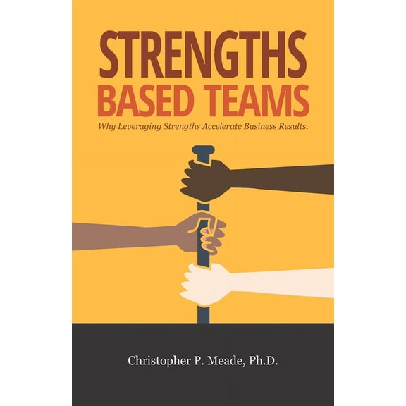 Strengths-Based Teams: Why Leveraging Strengths Accelerates Business Results (Paperback)