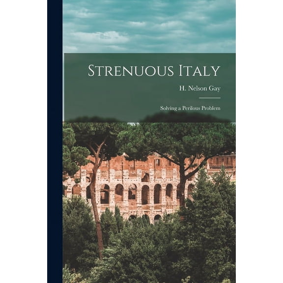 Strenuous Italy: Solving a Perilous Problem, (Paperback)