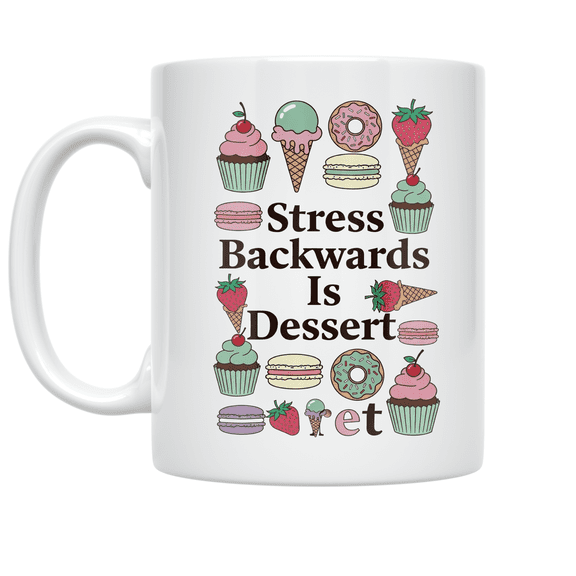 Stress Backwards Is Dessert - Dessert Lover - 11 oz Ceramic Coffee Mug