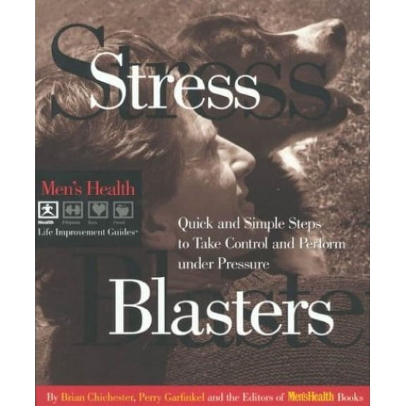 Pre-Owned Stress Blasters: Quick and Simple Steps to Take Control and Perform Under Pressure (Men's Health Life Improvement Guides) (Paperback) 0875963587 9780875963587