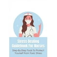 thumbnail image 1 of Stress Dealing Guidebook For Nurses: Step-By-Step Tools To Protect Yourself From Toxic Stress: Self Healing And Self Car, (Paperback), 1 of 1