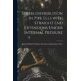 thumbnail image 1 of Stress Distribution in Pipe Ells With Straight End Extensions Under Internal Pressure, (Paperback), 1 of 1
