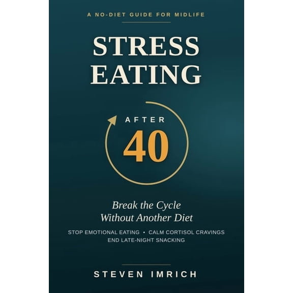 Stress Eating After 40: Break the Cycle Without Another Diet - Stop Emotional Eating, Calm Cortisol Cravings, and End La, (Paperback)