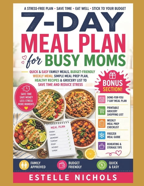 Stress-Free Cooking for Busy Moms 7-Day Meal Plan for Busy Moms: Quick & Easy Family Meals, Budget-Friendly Weekly Menu, Simple Meal Prep Plan, Healthy Re, (Paperback)