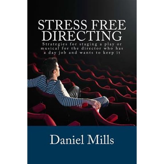 Pre-Owned Stress Free Directing: Strategies for staging a play or musical for the director who has a day job and wants to keep it: Volume 1 (Stress Free Theater) Paperback