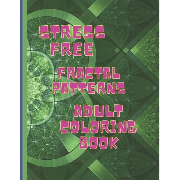 Stress Free Fractal Pattern Adult Coloring Book: Relax with 50 Amazing Fractal Patterns (Paperback)