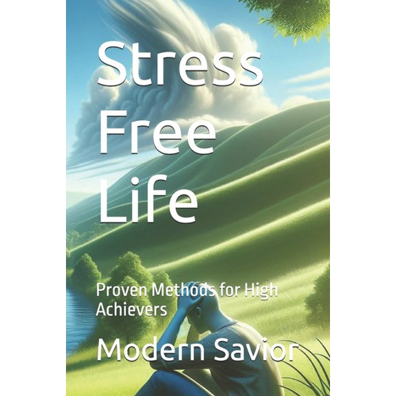 Stress Free Life: Proven Methods for High Achievers, (Paperback)