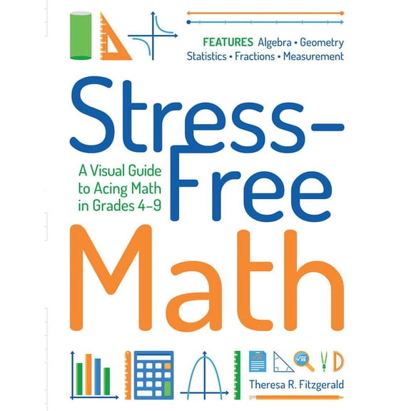 Stress-Free Math: A Visual Guide to Acing Math in Grades 4-9, (Paperback)
