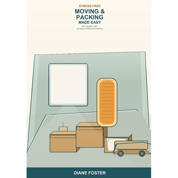 Stress-Free Moving and Packing Made Easy: A Beginner's Guide to Planning, Decluttering, Packing, and Settling In -- Simp, (Paperback)