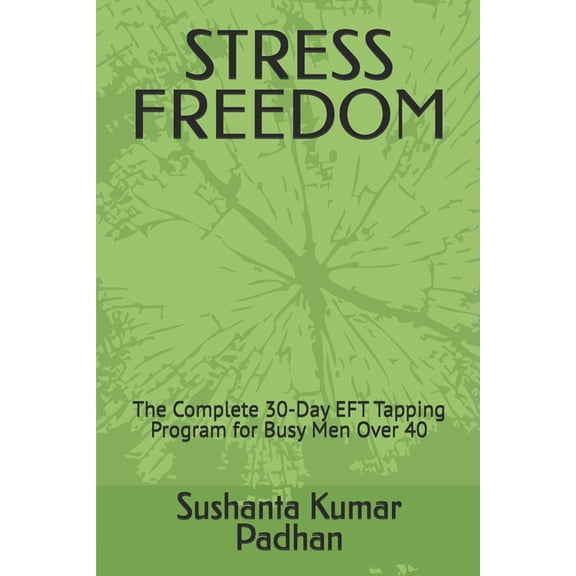 Stress Freedom: The Complete 30-Day EFT Tapping Program for Busy Men Over 40, (Paperback)