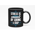 thumbnail image 1 of Stress Is Caused by Giving a Crap, Black 11oz Ceramic Mug, 1 of 5