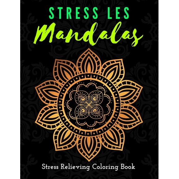 Stress Les Mandala Stress Relieving Coloring Book: Inspirational Mandalas Flowers Coloring Book For Adult Relaxation;Gift Book Anti-Stress Coloring Pages; Mandalas & Flowers Coloring Pages & Designs;B