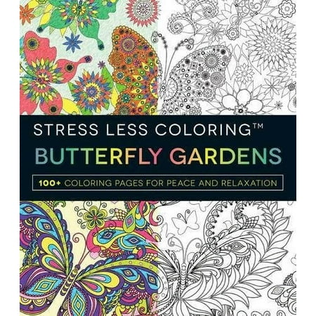 Stress Less Coloring - Butterfly Gardens: 100+ Coloring Pages for Peace and Relaxation