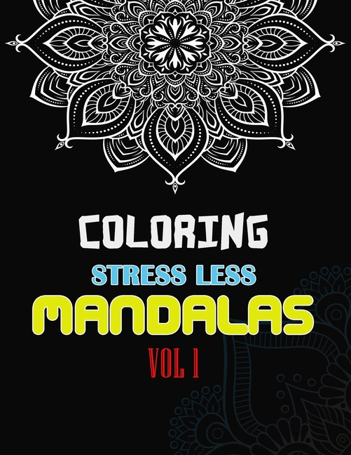 Stress Less Coloring Mandalas: 103 Pages coloring book color to relax, create and stress relieving for Relaxing gift for, (Paperback)