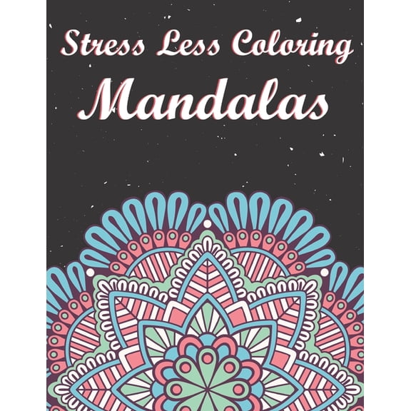 Stress Less Coloring Mandalas: Beautiful Simple Designs for Seniors and Beginners. Easy Patterns Mandala Coloring Book. (Paperback)