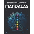 thumbnail image 1 of Stress Less Coloring Mandalas: Calming Designs Collection For Adults To Color, Relaxing Coloring Pages Of Mandalas And Patterns (Paperback), 1 of 1