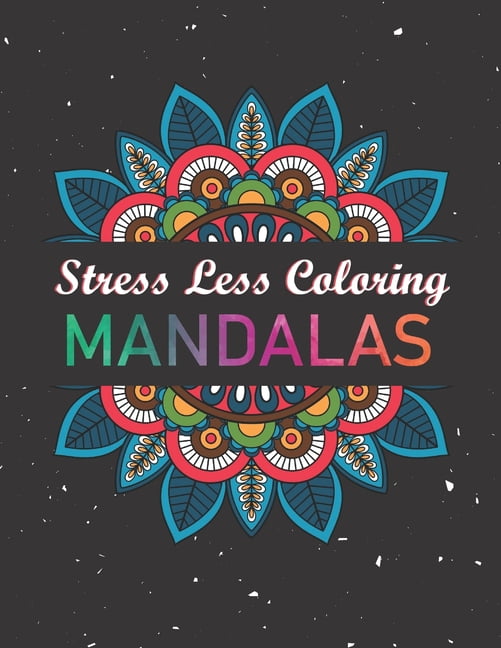 Stress Less Coloring Mandalas: Coloring Book with Large, Simple Designs Easy on Eyes and Hands. Great Gift for Thanksgiv