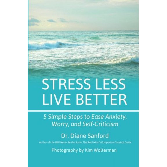 Pre-Owned Stress Less, Live Better: 5 Simple Steps to Ease Anxiety, Worry, and Self-Criticism (Paperback) 1946665088 9781946665089
