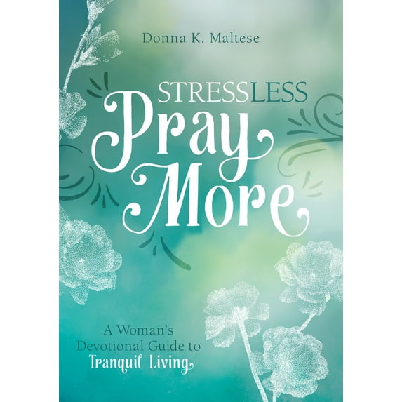 Stress Less, Pray More : A Woman's Devotional Guide to Tranquil Living (Paperback)